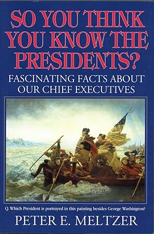So You Think You Know the Presidents Fascinating Facts About Our Chief Executives