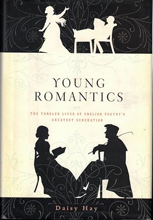 Young Romantics: The Tangled Lives of English Poetry's Greatest Generation