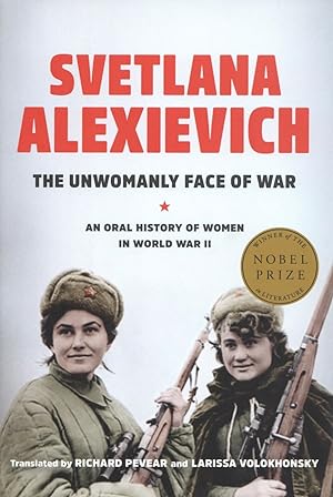 The Unwomanly Face of War: An Oral History of Women in World War II