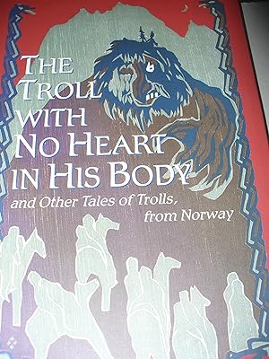 The Troll With No Heart in His Body: And Other Tales of Trolls from Norway