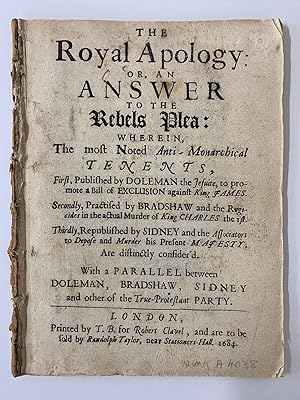 Royal Apology: or, An Answer to the Rebels Plea: Wherein, the most Noted Anti-Monarchical Tenents...