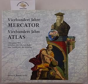 Vierhundert Jahre Mercator. Vierhundert Jahre Atlas "Die ganze Welt zwischen zwei Buchdeckeln". E...