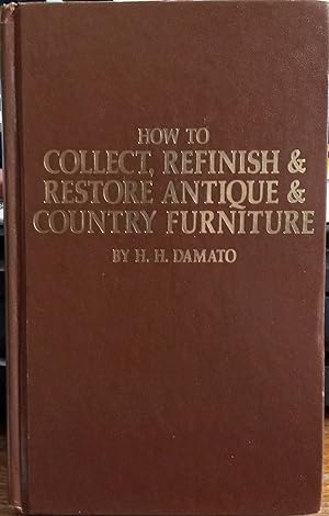 How to Collect, Refinish & Restore Antique and Country Furniture