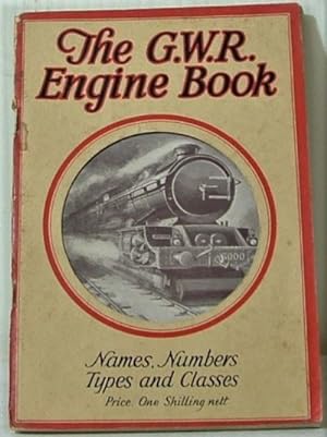The G. W. R. Engine Book, containing Names, Numbers, Types, Classes, Etc