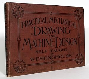 Practical Mechanical Drawing and Machine Design: Self Taught