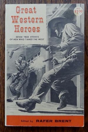 GREAT WESTERN HEROES: SEVEN TRUE STORIES OF MEN WHO TAMED THE WEST.