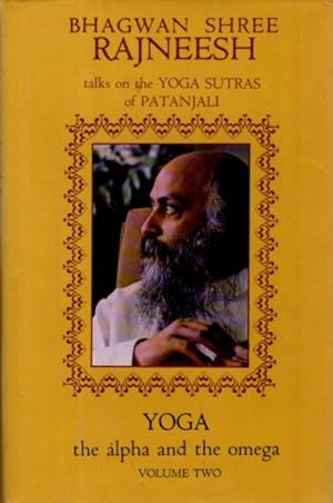 YOGA, THE ALPHA AND THE OMEGA: VOLUME 2 (TWO): Talks on the Yoga Sutras of Patanjali