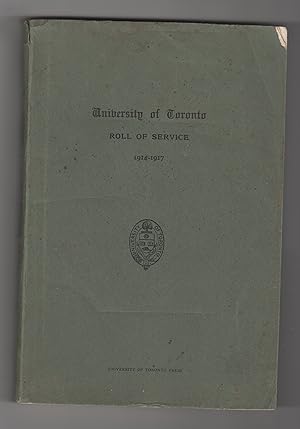 UNIVERSITY OF TORONTO ROLL OF SERVICE 1914-1917. FIRST EDITION AUGUST 1914-AUGUST 1917
