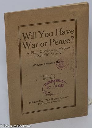 Will you have war or peace? A plain question to modern capitalist society