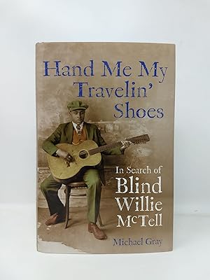 HAND ME MY TRAVELIN' SHOES: INSEARCH OF BLIND WILLIE MCTELL