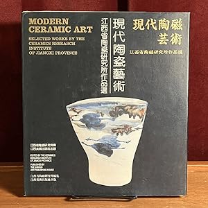 Modern Ceramic Art: Selected Works by the Ceramics Research Institute of Jiangxi Province (      ...