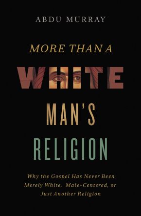 More Than a White Man's Religion: Why the Gospel Has Never Been Merely White, Male-Centered, or J...