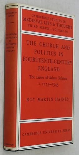 The Church and Politics in Fourteenth-Century England: The Career of Adam Orleton, c. 1275-1345. ...