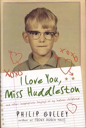 I Love You, Miss Huddleston: And Other Inappropriate Longings of My Indiana Childhood