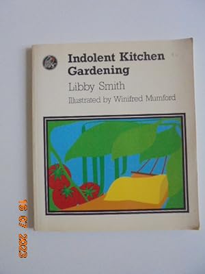 Indolent Kitchen Gardening: A vegetable growing and cooking guide for he part-time Canberra garde...