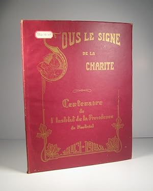 Sous le Signe de la Charité. Centenaire de l'Institut des Soeurs de Charité de la Providence 1843...