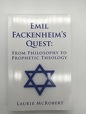 Emil Fackenheim's Quest: From Philosophy to Prophetic Theology