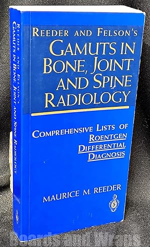 Reeder and FelsonS Gamuts in Bone, Joint and Spine Radiology Comprehensive Lists of Roentgen Dif...