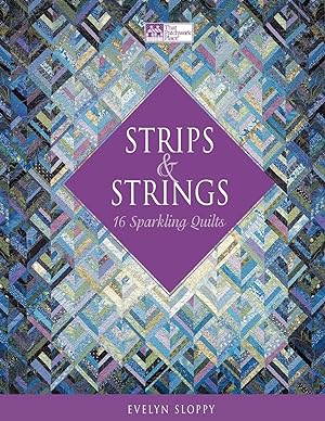 Strips and Strings: 16 Sparkling Quilts