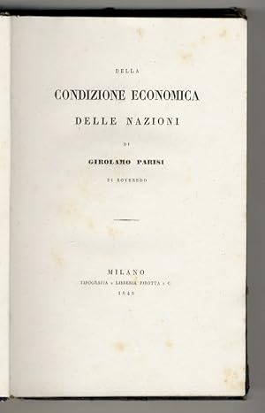 Della condizione economica delle nazioni. Di Girolamo Parisi di Roveredo.