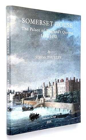 Somerset House: The Palace of England's Queens 1551-1692: No. 168 (Publication S.)