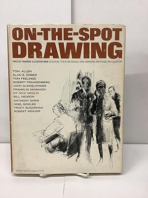 On-The-Spot Drawing, Twelve Famous Illustrators Describe their Materials and Working Methods on L...