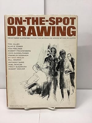 On-The-Spot Drawing, Twelve Famous Illustrators Describe their Materials and Working Methods on L...