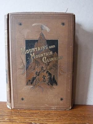 Mountains and Mountain-Climbing: Records of Adventure and Enterprise Among the Famous Mountains o...