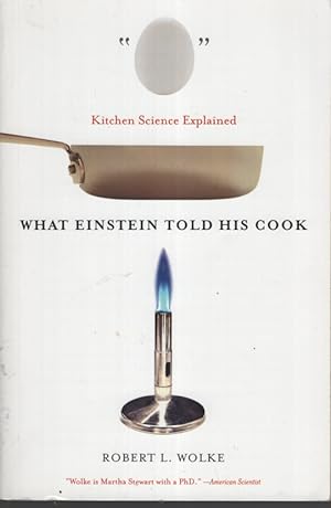 What Einstein Told His Cook: Kitchen Science Explained With Recipes by Marlene Parrish