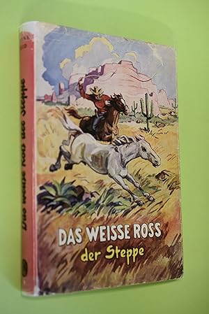 Das weisse Ross der Steppe : Eine Erzählung aus dem fernen Westen Nordamerikas. Mayne Reid. Nach ...