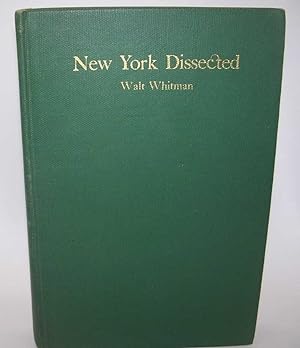 New York Dissected: A Sheaf of Recently Discovered Newspaper Articles by the Author of Leaves of ...
