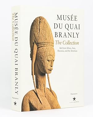 Musèe du Quai Branly. The Collection. Art from Africa, Asia, Oceania, and the Americas