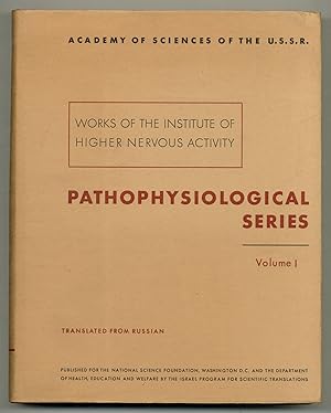 Works of the Institute of Higher Nervous Activity, Pathophysiological Series, Volume I: Experimen...