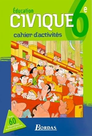  ducation civique 6 me : Cahier d'activit s - Collectif