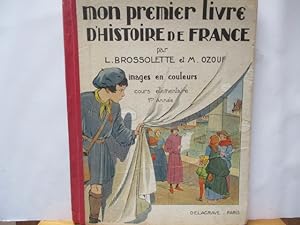 Mon premier livre d'histoire de France, - cours élémentaire première année. par L. Brosolette et ...
