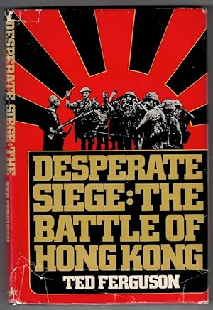Desperate Siege The Battle of Hong Kong
