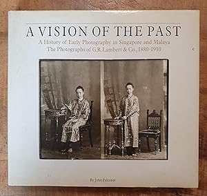 A VISION OF THE PAST: A History of Early Photography in Singapore and Malaya. The Photographs of ...