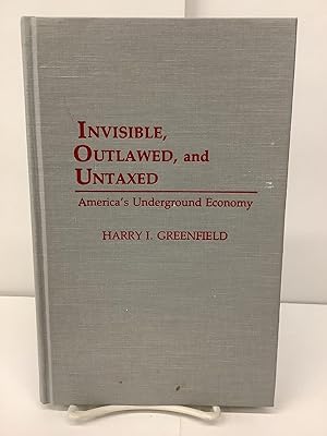 Invisible, Outlawed, and Untaxed; America's Underground Economy
