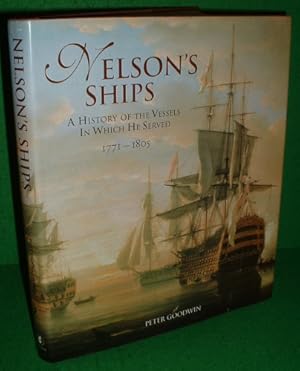 NELSON'S SHIPS : A History of the Vessels in which he Served 1771 - 1805