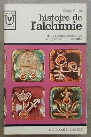 Histoire de l'alchimie. De la science archaïque à la philosophie occulte.