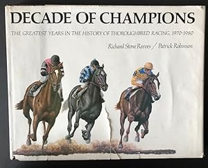Decade of Champions; The Greatest Years in the History of Thoroughbred Racing, 1970-1980