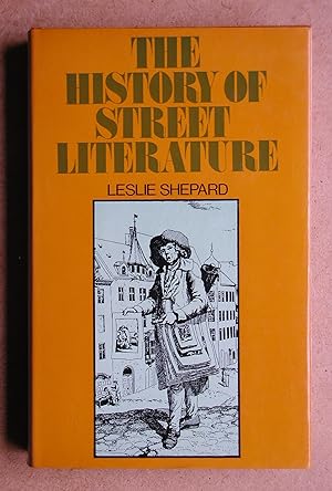 The History of Street Literature: The Story of Broadside Ballads, Chapbooks, Proclamations, News-...