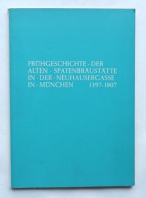 Die Frühgeschichte der alten Spatenbräustätte in der Neuhausergasse in München 1397-1807.