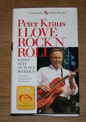I love Rock 'n' Roll. Keine Zeit zum alt werden. Peter Kraus im Gespräch mit Erich Lejeune.