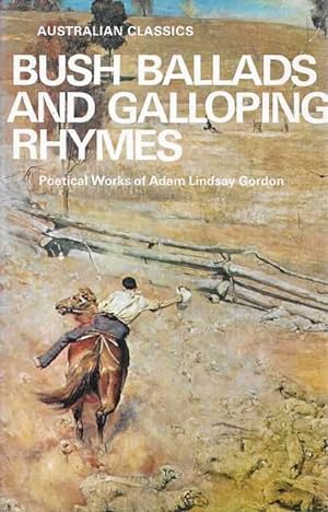 Bush Ballads and Galloping Rhymes: Poetical Works of Adam Lindsay Gordon [Australian Classics