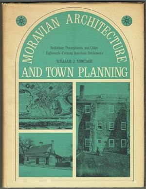 Moravian Architecture And Town Planning: Bethlehem, Pennsylvania, And Other Eighteenth-Century Am...