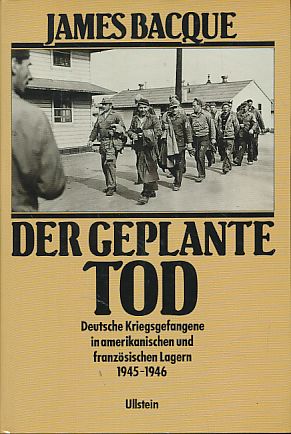Der geplante Tod. Deutsche Kriegsgefangene in amerikanischen und französischen Lagern 1945 - 1946...
