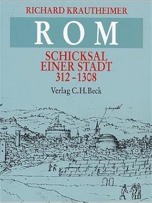 Rom : Schicksal e. Stadt, 312 - 1308. [Aus d. Engl. übertr. von Toni Kienlechner u. Ulrich Hoffmann]