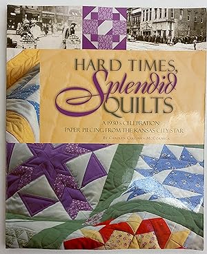 Hard Times, Splendid Quilts: A 1930s Celebration of Paper Piecing From The Kansas City Star