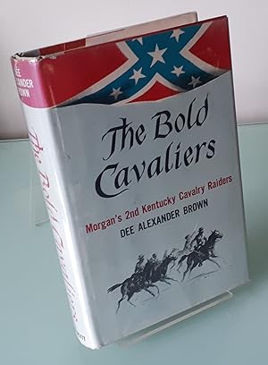 The Bold Cavaliers: Morgan's 2nd Kentucky Cavalry Raiders